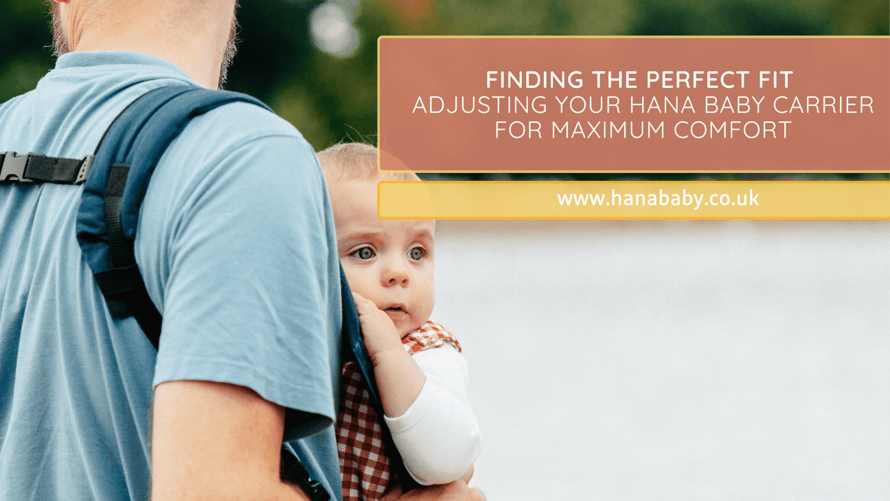 Finding the Perfect Fit: Adjusting Your Hana Baby Carrier for Maximum Comfort - Hanababy