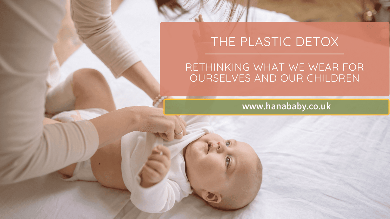 The Plastic Detox: Rethinking What We Wear for Ourselves and Our Children - Hanababy
